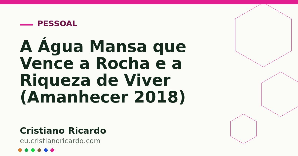 Card OG automático: A Água Mansa que Vence a Rocha e a Riqueza de Viver (Amanhecer 2018)