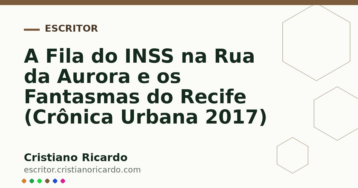 Card OG automático: A Fila do INSS na Rua da Aurora e os Fantasmas do Recife (Crônica Urbana 2017)