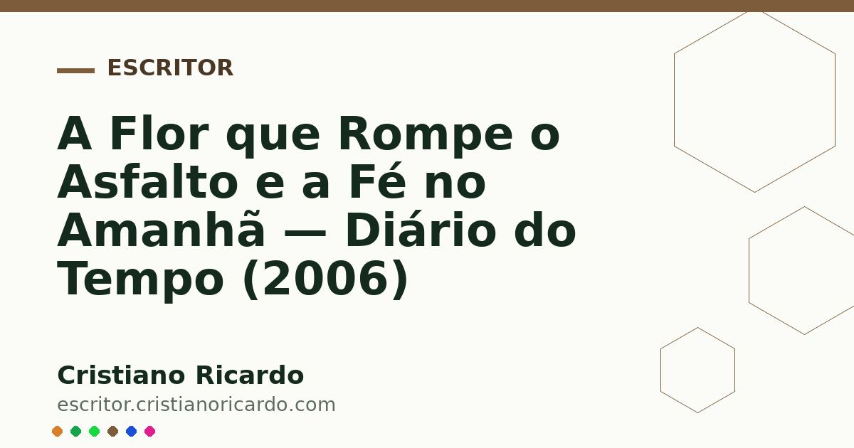 Card OG automático: A Flor que Rompe o Asfalto e a Fé no Amanhã — Diário do Tempo (2006)