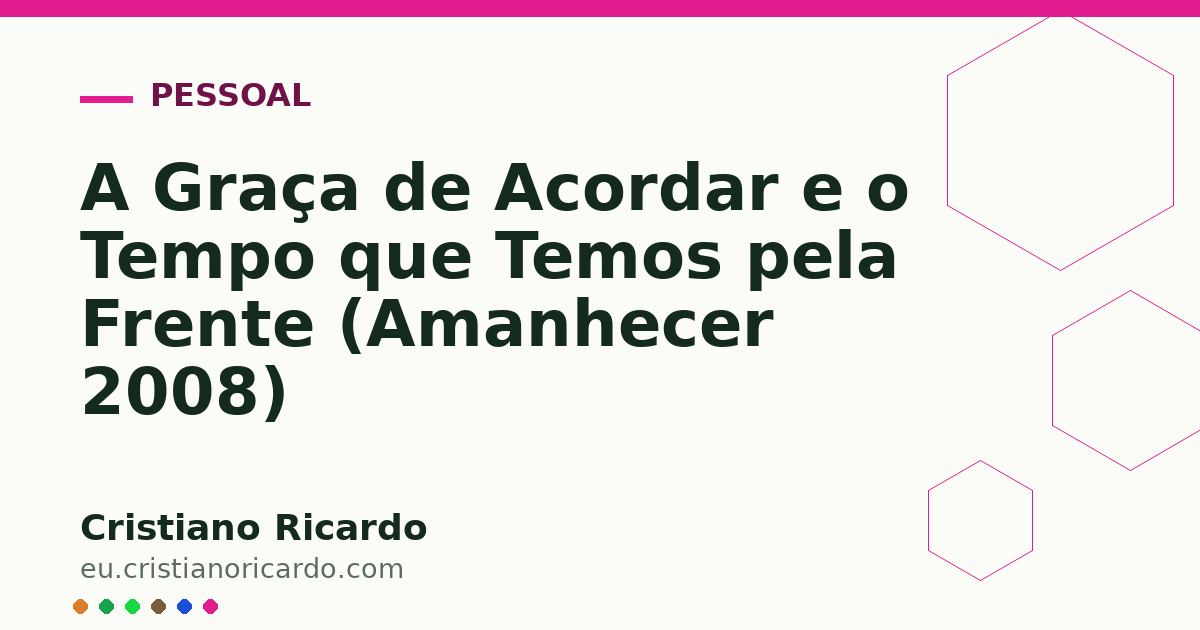 Card OG automático: A Graça de Acordar e o Tempo que Temos pela Frente (Amanhecer 2008)