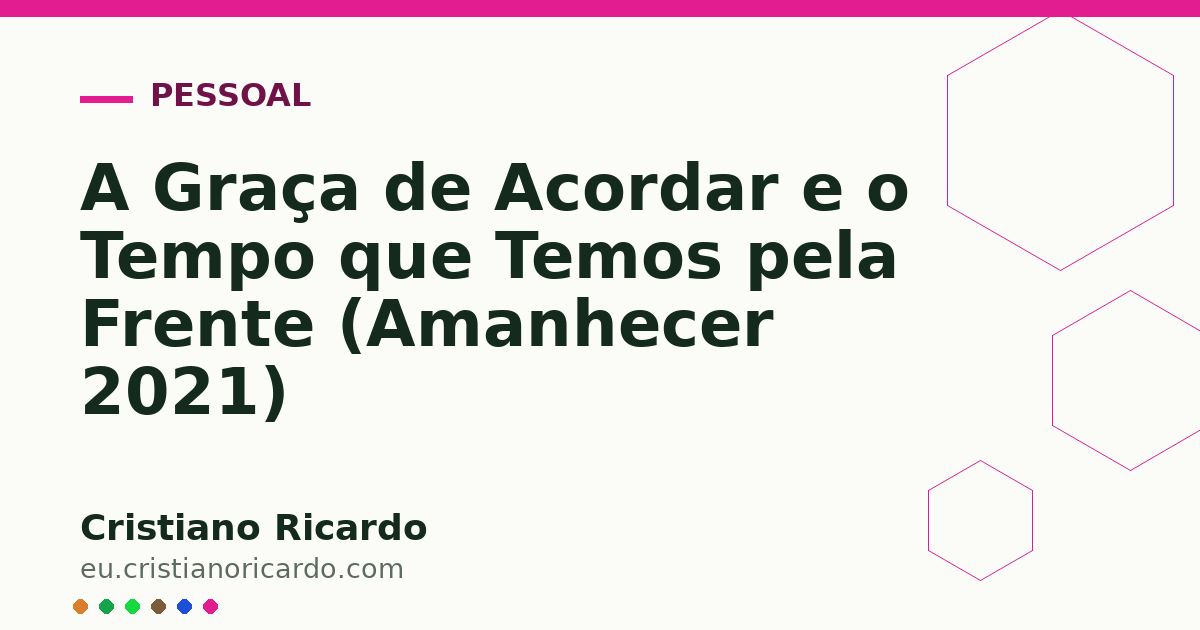 Card OG automático: A Graça de Acordar e o Tempo que Temos pela Frente (Amanhecer 2021)