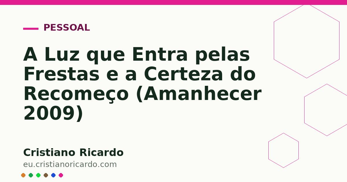 Card OG automático: A Luz que Entra pelas Frestas e a Certeza do Recomeço (Amanhecer 2009)