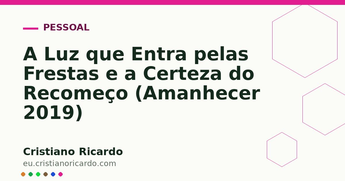 Card OG automático: A Luz que Entra pelas Frestas e a Certeza do Recomeço (Amanhecer 2019)