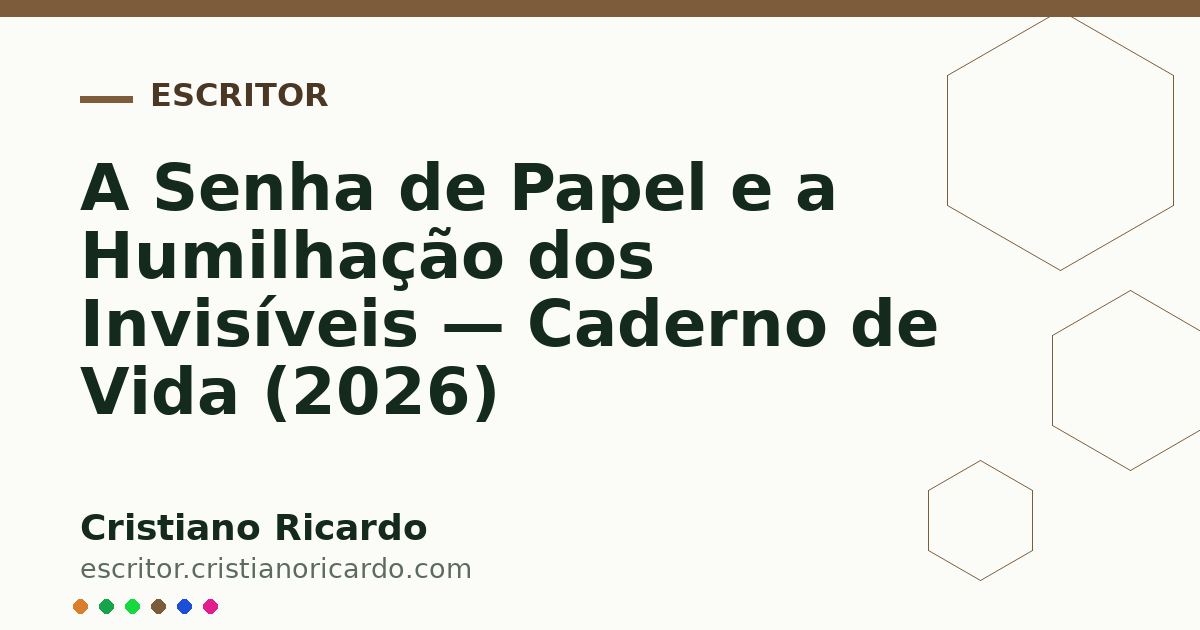 Card OG automático: A Senha de Papel e a Humilhação dos Invisíveis — Caderno de Vida (2026)