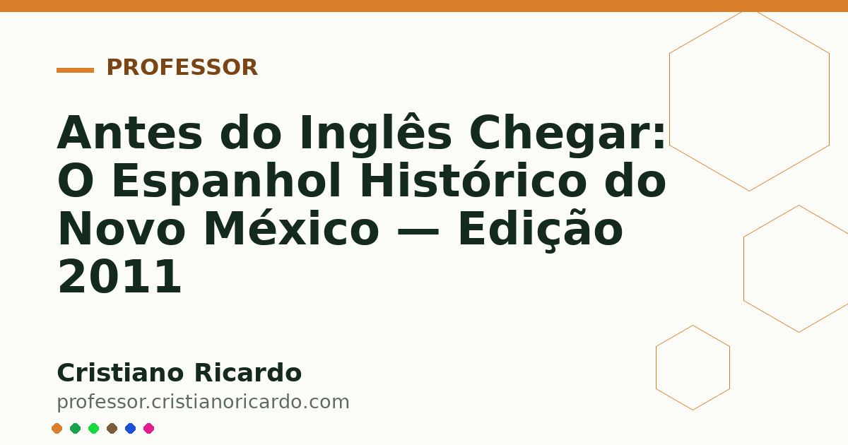 Card OG automático: Antes do Inglês Chegar: O Espanhol Histórico do Novo México — Edição 2011