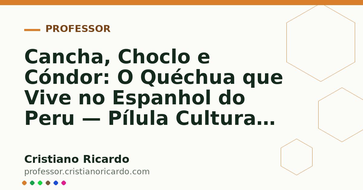 Card OG automático: Cancha, Choclo e Cóndor: O Quéchua que Vive no Espanhol do Peru — Pílula Cultural (2008)