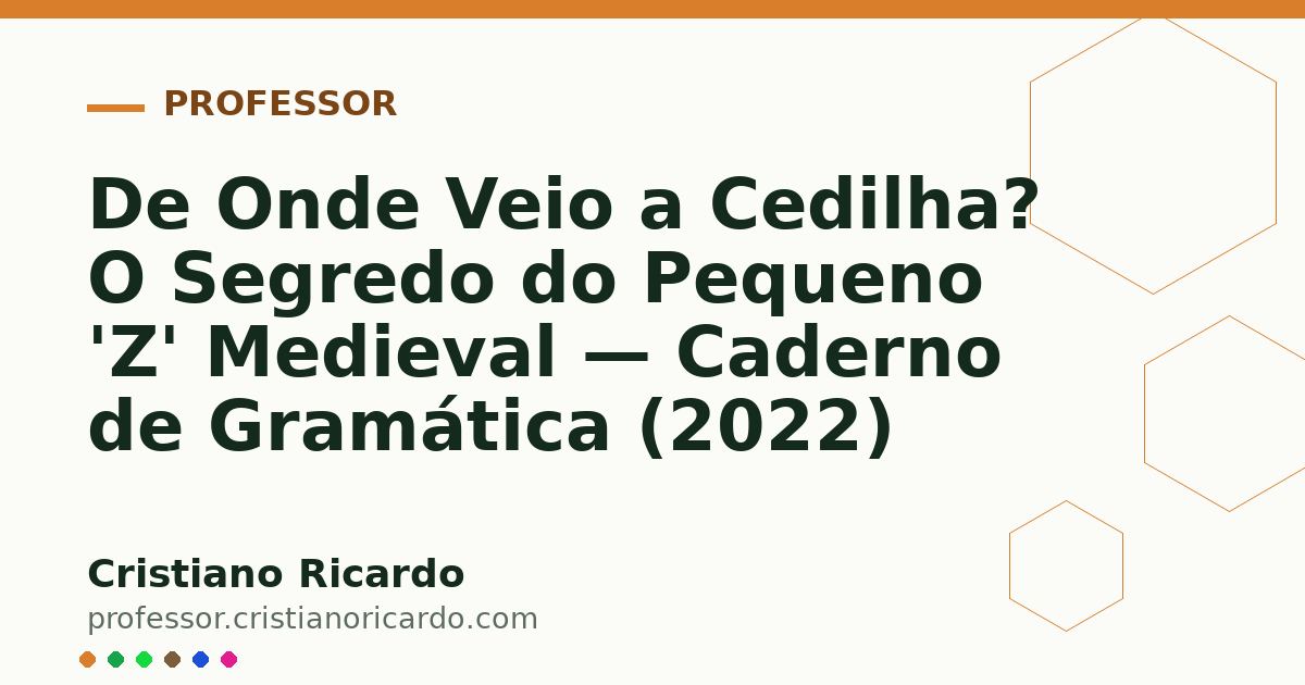 Card OG automático: De Onde Veio a Cedilha? O Segredo do Pequeno 'Z' Medieval — Caderno de Gramática (2022)