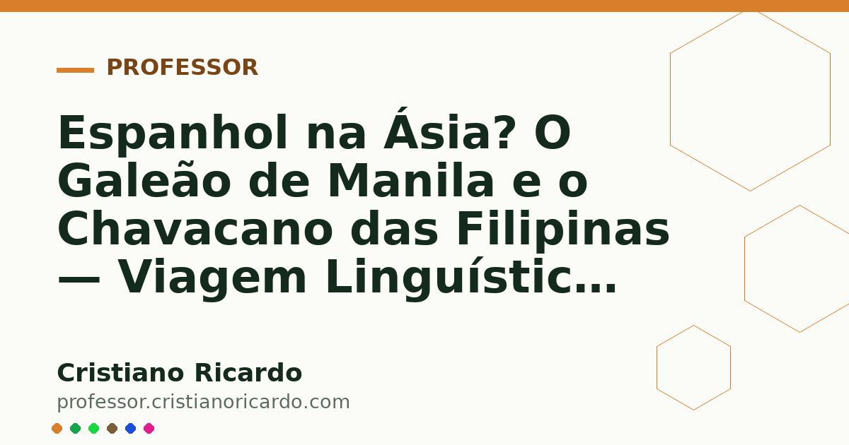 Card OG automático: Espanhol na Ásia? O Galeão de Manila e o Chavacano das Filipinas — Viagem Linguística (2014)