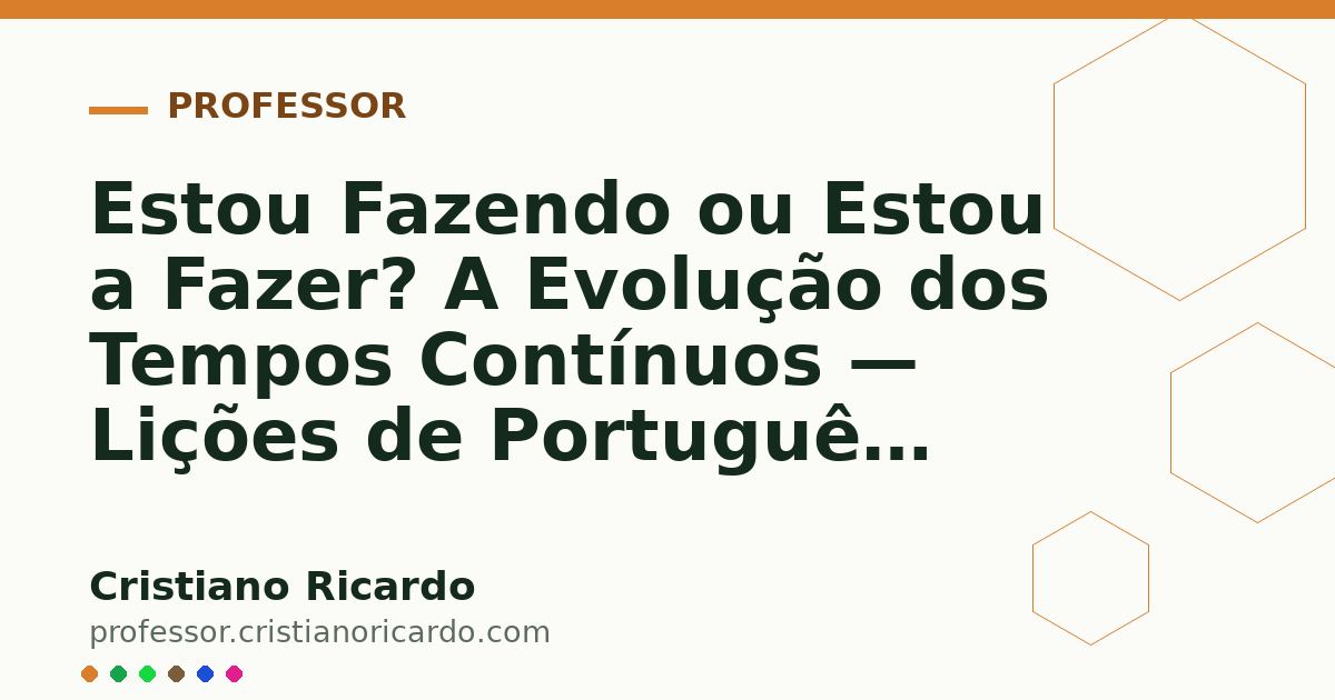 Card OG automático: Estou Fazendo ou Estou a Fazer? A Evolução dos Tempos Contínuos — Lições de Português (2021)