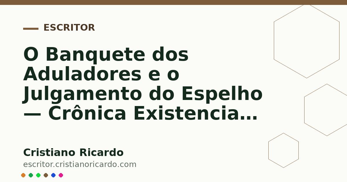 Card OG automático: O Banquete dos Aduladores e o Julgamento do Espelho — Crônica Existencial (2007)