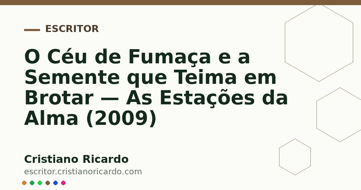 Card OG automático: O Céu de Fumaça e a Semente que Teima em Brotar — As Estações da Alma (2009)