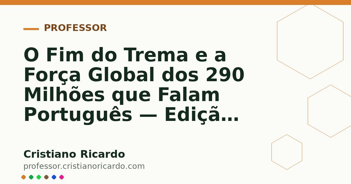 Card OG automático: O Fim do Trema e a Força Global dos 290 Milhões que Falam Português — Edição 2011