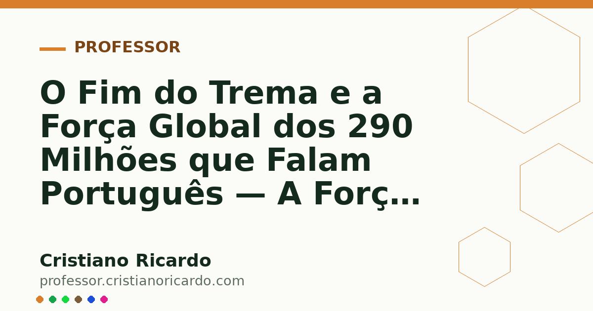 Card OG automático: O Fim do Trema e a Força Global dos 290 Milhões que Falam Português — A Força das Palavras (2025)