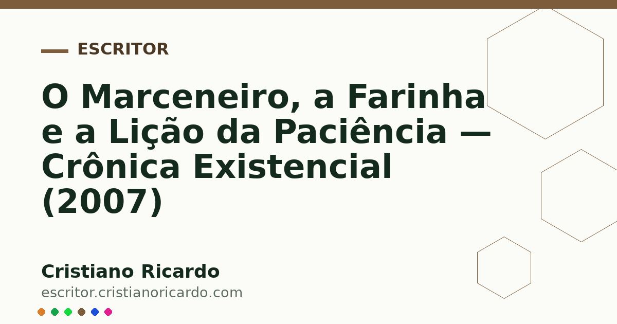 Card OG automático: O Marceneiro, a Farinha e a Lição da Paciência — Crônica Existencial (2007)