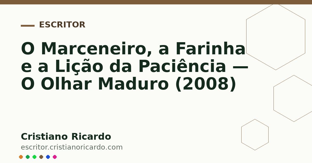 Card OG automático: O Marceneiro, a Farinha e a Lição da Paciência — O Olhar Maduro (2008)
