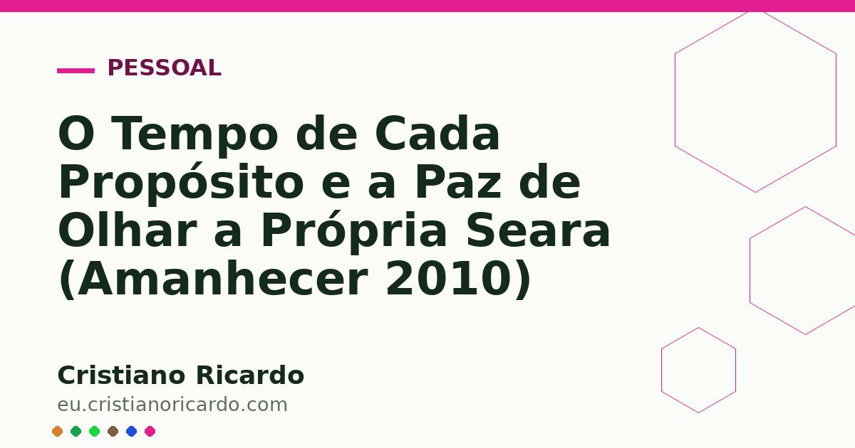 Card OG automático: O Tempo de Cada Propósito e a Paz de Olhar a Própria Seara (Amanhecer 2010)