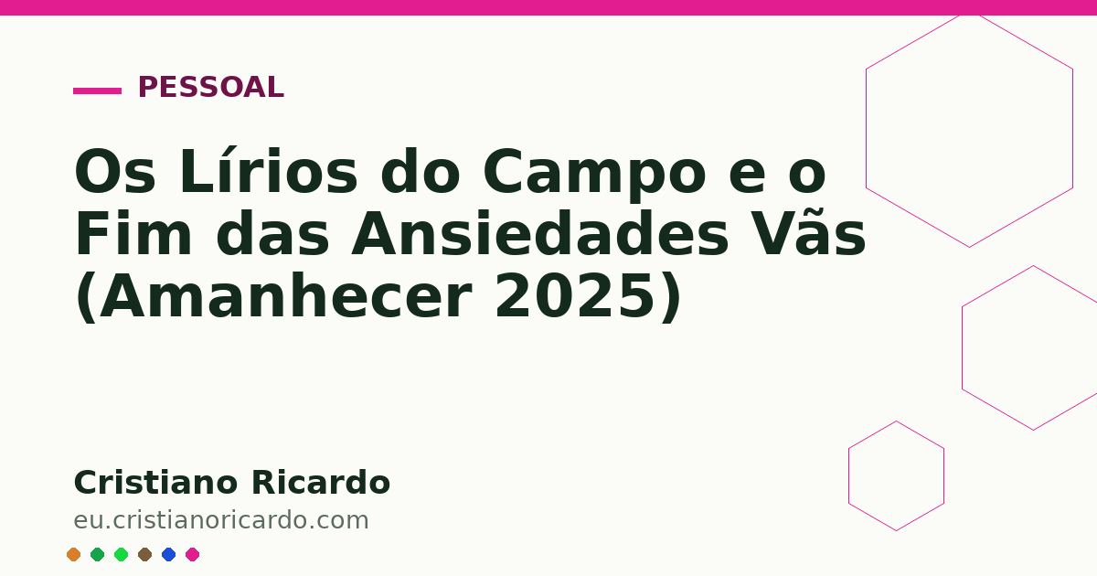 Card OG automático: Os Lírios do Campo e o Fim das Ansiedades Vãs (Amanhecer 2025)