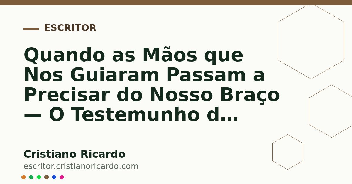 Card OG automático: Quando as Mãos que Nos Guiaram Passam a Precisar do Nosso Braço — O Testemunho do Tempo (2008)