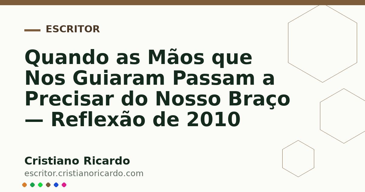 Card OG automático: Quando as Mãos que Nos Guiaram Passam a Precisar do Nosso Braço — Reflexão de 2010